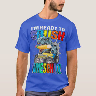 I'm Ready To Crush Homeschool Monster Truck Dinosa T-Shirt