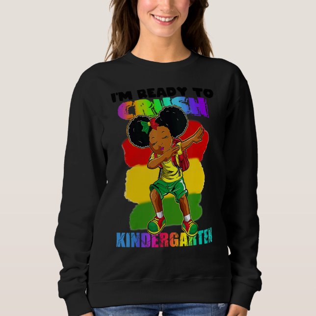 I'm Ready To Crush Kinder Garten Black Girl Afro K Sweatshirt (Front)