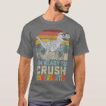 Im Ready To Crush Kindergarten 1st Day Kinder Dino T-Shirt<br><div class="desc">Im Ready To Crush Kindergarten 1st Day Kinder Dinosaur Boys  .</div>