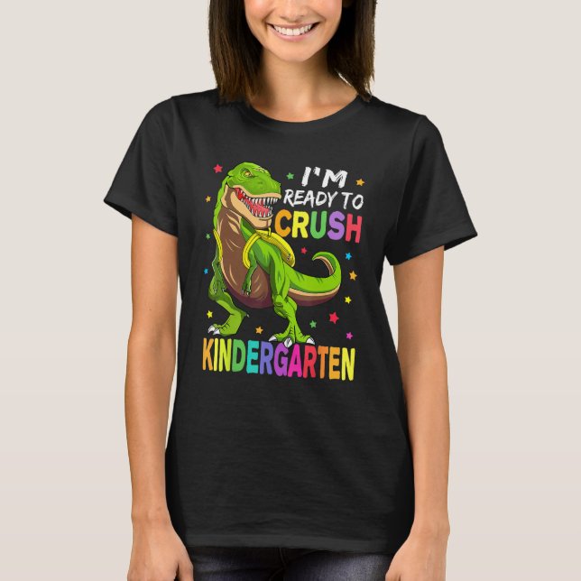 I'm Ready To Crush Kindergarten Back To School Din T-Shirt (Front)