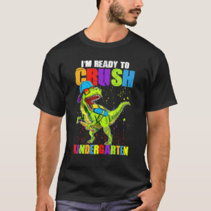 I'm Ready To Crush Kindergarten Back To School Din T-Shirt