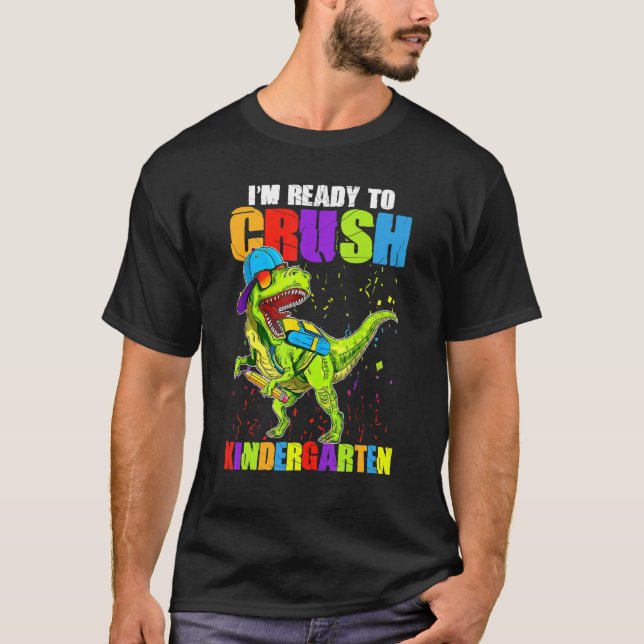 I'm Ready To Crush Kindergarten Back To School Din T-Shirt (Front)