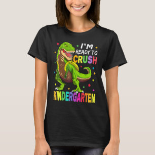 I'm Ready To Crush Kindergarten Back To School Din T-Shirt