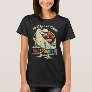 I'm Ready To Crush Kindergarten Back To School Din T-Shirt