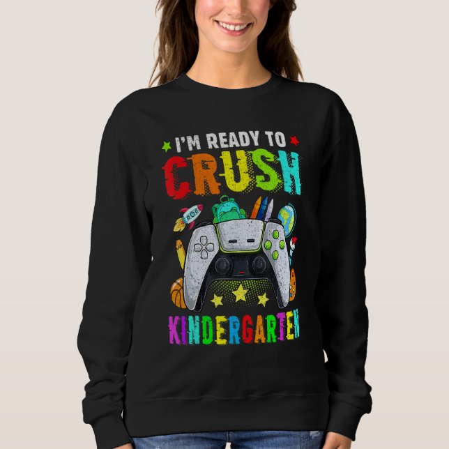 I'm Ready To Crush Kindergarten Back To School Vid Sweatshirt (Front)