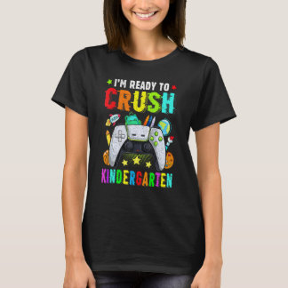 I'm Ready To Crush Kindergarten Back To School Vid T-Shirt