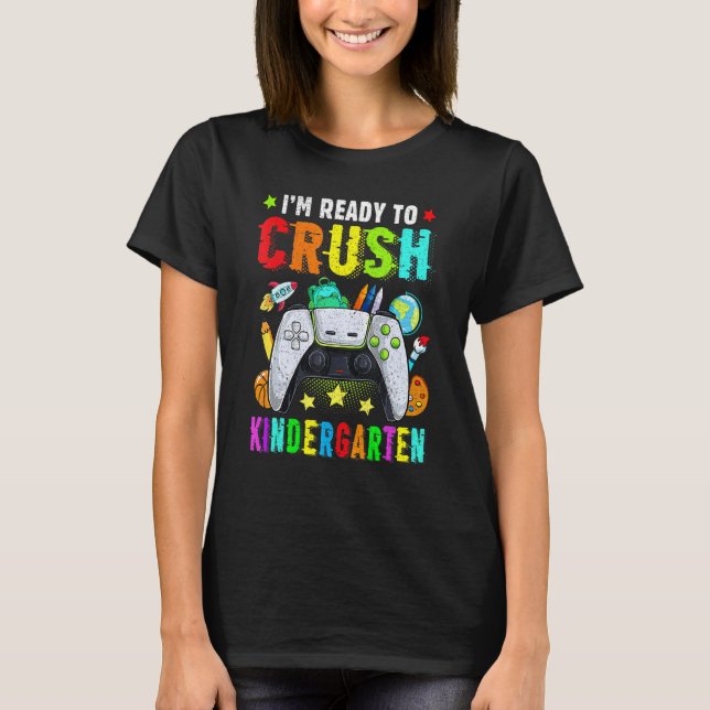 I'm Ready To Crush Kindergarten Back To School Vid T-Shirt (Front)