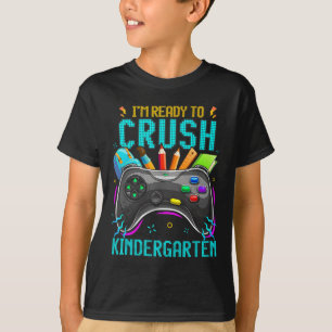 I'm Ready To Crush Kindergarten Ck To School Video T-Shirt