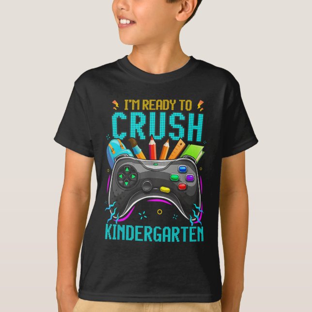 I'm Ready To Crush Kindergarten Ck To School Video T-Shirt (Front)