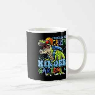 I'm Ready To Crush Kindergarten Dino T-rex Ck To S Coffee Mug