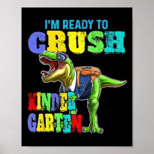 I'm Ready To Crush Kindergarten Dinosaur Back To S Poster
