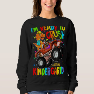 I'm Ready To Crush Kindergarten Dinosaur Back To S Sweatshirt