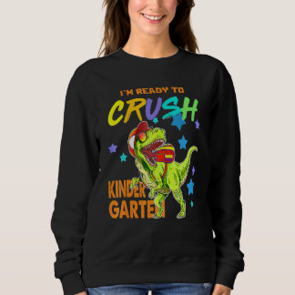 I'm Ready To Crush Kindergarten Dinosaur Back To S Sweatshirt
