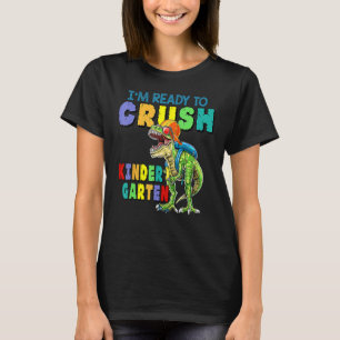I'm Ready To Crush Kindergarten Dinosaur Back To S T-Shirt