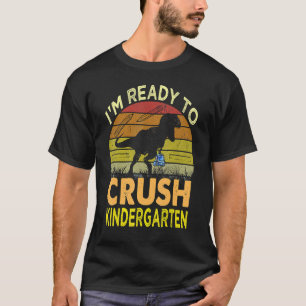 I'm Ready To Crush Kindergarten Dinosaur Back To S T-Shirt