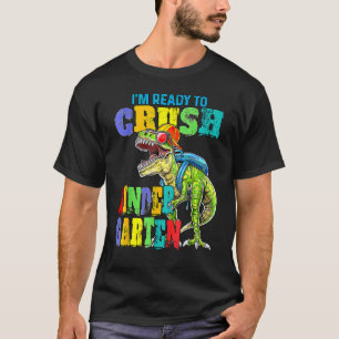 I'm Ready To Crush Kindergarten Dinosaur Back To S T-Shirt