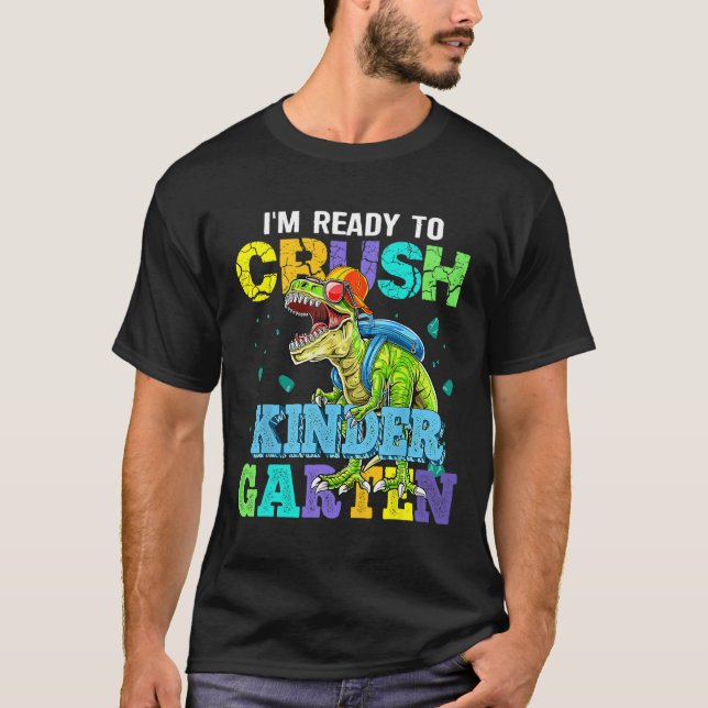 I'm Ready To Crush Kindergarten Dinosaur Back To S T-Shirt (Front)