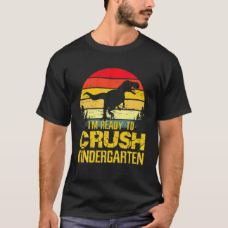 I'm Ready To Crush Kindergarten Dinosaur Back To S T-Shirt
