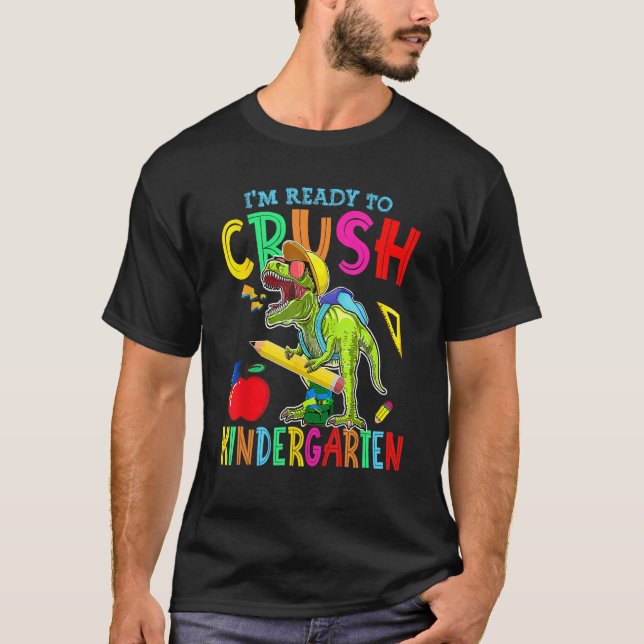 I'm Ready To Crush Kindergarten Dinosaur Back To S T-Shirt (Front)