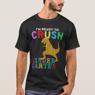 I'm Ready To Crush Kindergarten Dinosaur Back To S T-Shirt