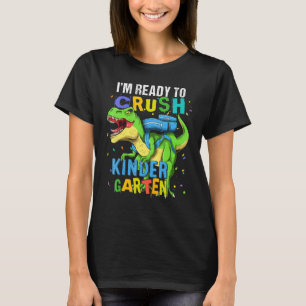 I'm Ready To Crush Kindergarten Dinosaur Back To S T-Shirt