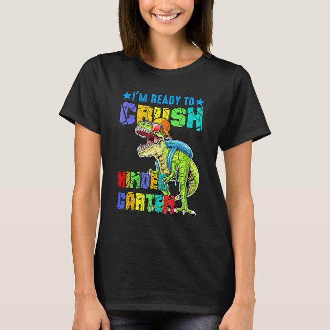 I'm Ready To Crush Kindergarten Dinosaur Back To S T-Shirt (Front)