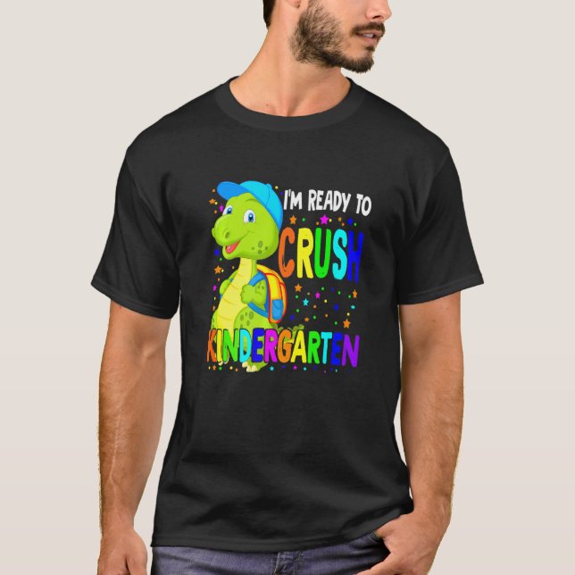 Im Ready To Crush Kindergarten Dinosaur Back To Sc T-Shirt (Front)