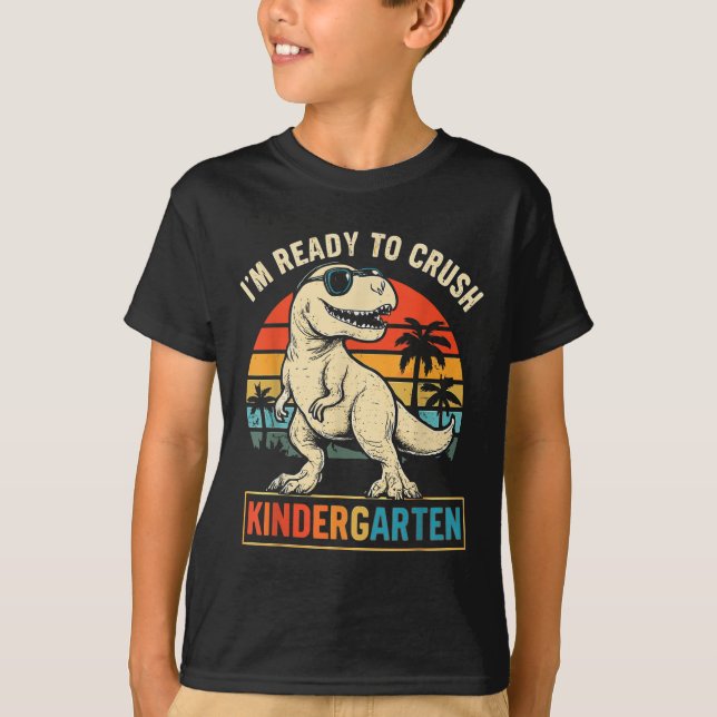Im Ready To Crush Kindergarten Dinosaur Back To Sc T-Shirt (Front)