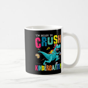 I'm Ready To Crush Kindergarten Dinosaur Ck To Sch Coffee Mug