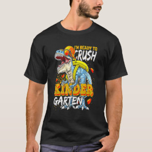 I'm Ready To Crush Kindergarten Dinosaur First Day T-Shirt