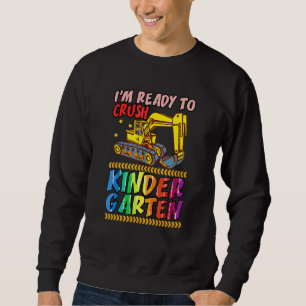 I'm Ready To Crush Kindergarten Excavator Back To Sweatshirt