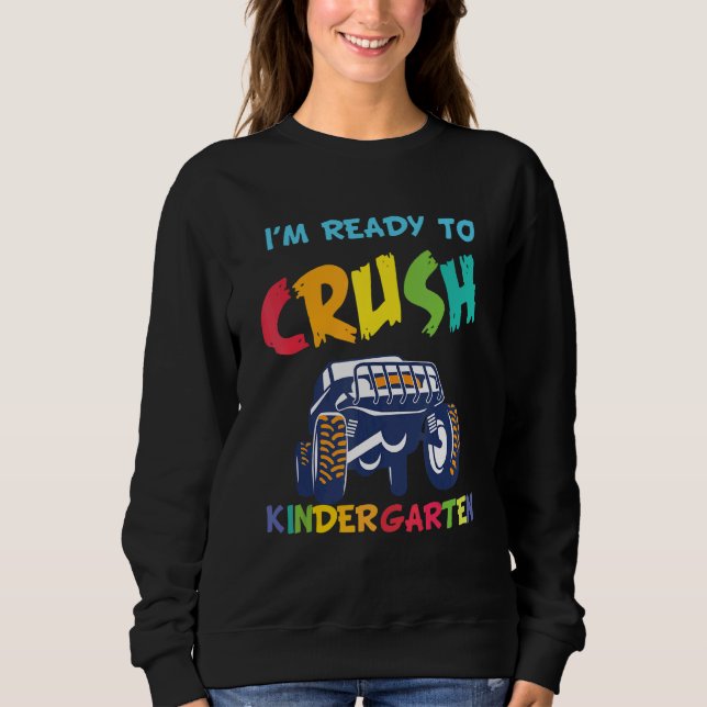 I'm Ready To Crush Kindergarten Monster Truck Back Sweatshirt (Front)