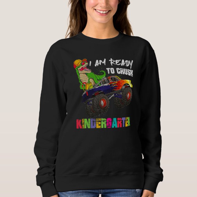 I'm Ready To Crush Kindergarten Monster Truck Dino Sweatshirt (Front)