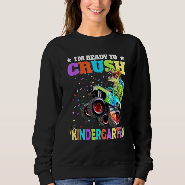 Im Ready To Crush Kindergarten Monster Truck Dinos Sweatshirt (Front)