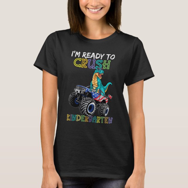 Im Ready To Crush Kindergarten Monster Truck Dinos T-Shirt (Front)