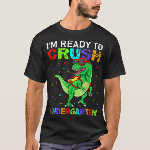 Im Ready To Crush Kindergarten T Re Dinosaur Schoo T-Shirt