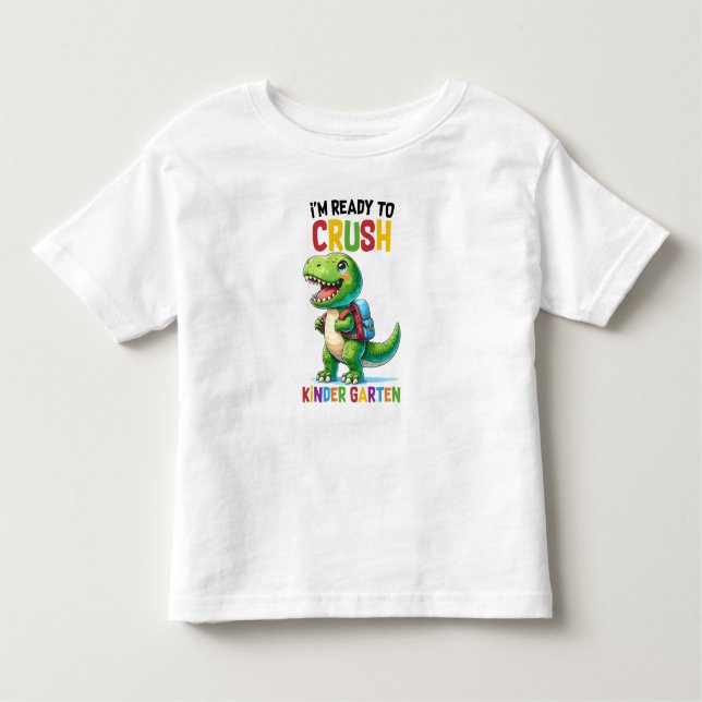 I'm Ready To Crush Kindergarten  Toddler T-Shirt (Front)