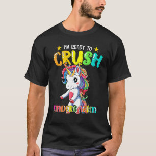 I'm Ready To Crush Kindergarten Unicorn Back To Sc T-Shirt