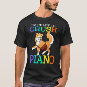 Im Ready To Crush Piano Corgi T-Shirt