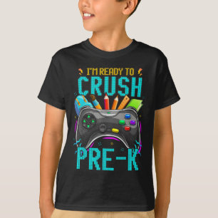 I'm Ready To Crush Pre-k Ck To School Video Game B T-Shirt