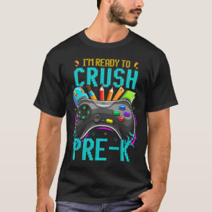 I'm Ready To Crush Pre-k Ck To School Video Game B T-Shirt