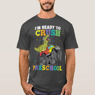 Im Ready To Crush Pre K Dino Monster Truck Back To T-Shirt