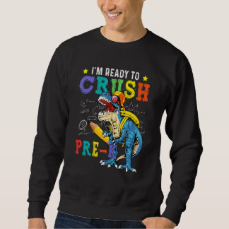 I'm Ready To Crush Pre K Dinosaur Back To School K Sweatshirt