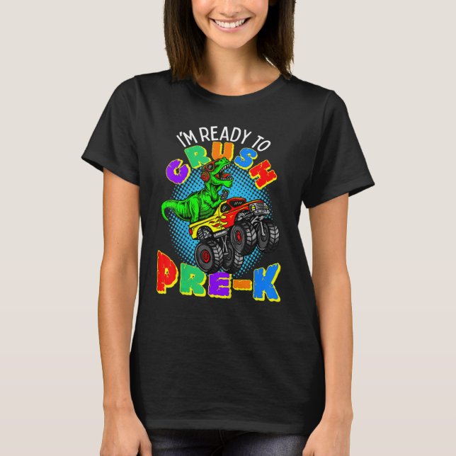 I'm Ready To Crush Pre K Dinosaur Monster Truck Pr T-Shirt (Front)