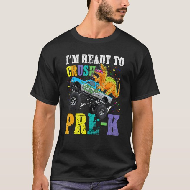 I'm Ready To Crush Pre K Monster Truck Dinosaur T-Shirt (Front)