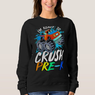 I'm Ready To Crush Pre K Monster Truck Prek Back T Sweatshirt