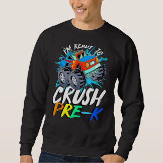 I'm Ready To Crush Pre K Monster Truck Prek Back T Sweatshirt
