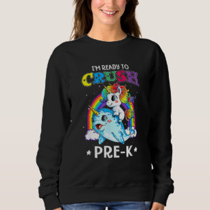 I'm Ready To Crush Pre K Narwhal Unicorn Back To S Sweatshirt
