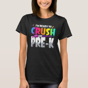 Im Ready To Crush Pre K Teacher Kids First Day Of T-Shirt