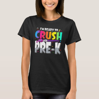 Im Ready To Crush Pre K Teacher Kids First Day Of T-Shirt